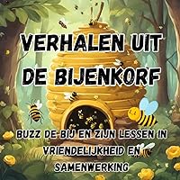 Verhalen uit de Bijenkorf: Buzz de Bij en Zijn Lessen in Vriendelijkheid en Samenwerking: Buzz de Bij's Reis: Een Verhaal van Vriendschap, en de Magie ... Verhalen voor Jonge Harten) (Dutch Edition)