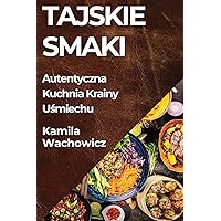 Tajskie Smaki: Autentyczna Kuchnia Krainy Uśmiechu (Polish Edition)
