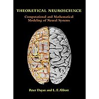 Theoretical Neuroscience: Computational And Mathematical Modeling of Neural Systems (Computational Neuroscience) Theoretical Neuroscience: Computational And Mathematical Modeling of Neural Systems (Computational Neuroscience) Paperback Kindle Hardcover Board book