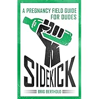 Sidekick: A Pregnancy Field Guide for Dudes Sidekick: A Pregnancy Field Guide for Dudes Paperback Kindle