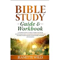 Bible Study Guide & Workbook: 21 INSPIRATIONAL 15-MINUTE BIBLE STUDIES & DEVOTIONALS FOR A CLOSER RELATIONSHIP WITH GOD DEEPER UNDERSTANDING OF HIS WORD, WISDOM AND HEALING