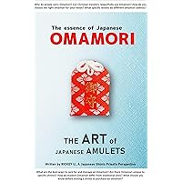 The essence of Japanese OMAMORI: The ART of JAPANESE AMULETS The essence of Japanese OMAMORI: The ART of JAPANESE AMULETS Kindle