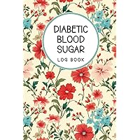 Diabetic Blood Sugar Log Book: One year (53 Weeks) Journal for Diabetes, Daily Tracking Glucose Levels (Breakfast, Lunch, Dinner, Bedtime), Insuline Doses and Food Records