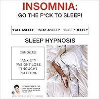 Insomnia: Go the F*ck to Sleep!: Sleep Hypnosis. Fall Asleep. Stay Asleep. Sleep Deeply. (Sandy Ames Hypnotherapy, Book 3) Insomnia: Go the F*ck to Sleep!: Sleep Hypnosis. Fall Asleep. Stay Asleep. Sleep Deeply. (Sandy Ames Hypnotherapy, Book 3) Audible Audiobook Kindle