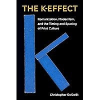 The K-Effect: Romanization, Modernism, and the Timing and Spacing of Print Culture The K-Effect: Romanization, Modernism, and the Timing and Spacing of Print Culture Kindle Hardcover Paperback