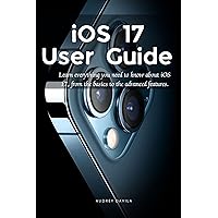 iOS 17 User Guide: Learn everything you need to know about iOS 17, from the basics to the advanced features. iOS 17 User Guide: Learn everything you need to know about iOS 17, from the basics to the advanced features. Kindle Paperback