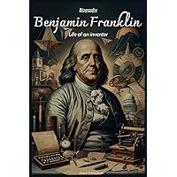 Benjamin Franklin Biography: Life of an inventor