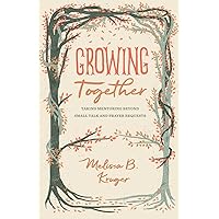 Growing Together: Taking Mentoring beyond Small Talk and Prayer Requests (The Gospel Coalition) Growing Together: Taking Mentoring beyond Small Talk and Prayer Requests (The Gospel Coalition) Paperback Kindle Audible Audiobook Audio CD