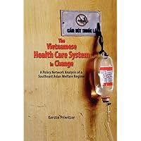 The Vietnamese Health Care System in Change: A Policy Network Analysis of a Southeast Asian Welfare Regime The Vietnamese Health Care System in Change: A Policy Network Analysis of a Southeast Asian Welfare Regime Paperback