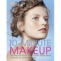 10-Minute Makeup: 50 Step-by-Step Looks from Fresh and Natural to Catwalk Chic 10-Minute Makeup: 50 Step-by-Step Looks from Fresh and Natural to Catwalk Chic Hardcover