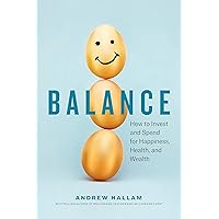 Balance: How to Invest and Spend for Happiness, Health, and Wealth Balance: How to Invest and Spend for Happiness, Health, and Wealth Paperback Kindle Audible Audiobook