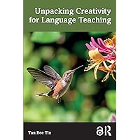 Unpacking Creativity for Language Teaching Unpacking Creativity for Language Teaching Kindle Hardcover Paperback