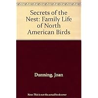 Secrets of the Nest: The Family Life of North American Birds Secrets of the Nest: The Family Life of North American Birds Hardcover Paperback