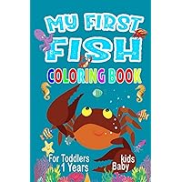 My First Coloring Book Fish For Toddlers And Kids Ages 1,2,3 : Cute Fish and Easy Things To Learn and Color ( Fun Alphabet & Marine Life Search & Find Activity book for Toddlers & Preschoolers )