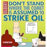 Don't Stand Where the Comet is Assumed to Strike Oil: A Dilbert Book Don't Stand Where the Comet is Assumed to Strike Oil: A Dilbert Book Paperback