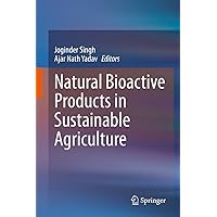 Natural Bioactive Products in Sustainable Agriculture Natural Bioactive Products in Sustainable Agriculture Kindle Hardcover Paperback