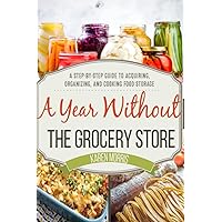 A Year Without the Grocery Store: A Step by Step Guide to Acquiring, Organizing, and Cooking Food Storage (Are You Prepared, Mama?) A Year Without the Grocery Store: A Step by Step Guide to Acquiring, Organizing, and Cooking Food Storage (Are You Prepared, Mama?) Paperback Kindle Audible Audiobook Spiral-bound