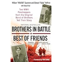 Brothers in Battle, Best of Friends: Two WWII Paratroopers from the Original Band of Brothers Tell Their Story Brothers in Battle, Best of Friends: Two WWII Paratroopers from the Original Band of Brothers Tell Their Story Paperback Kindle Audible Audiobook Hardcover Preloaded Digital Audio Player