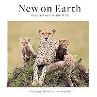 New on Earth: Baby Animals in the Wild New on Earth: Baby Animals in the Wild Hardcover
