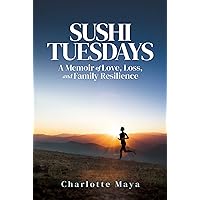 Sushi Tuesdays: A Memoir of Love, Loss, and Family Resilience Sushi Tuesdays: A Memoir of Love, Loss, and Family Resilience Paperback Kindle Audible Audiobook Hardcover