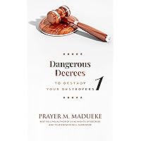 Dangerous Decrees to Destroy Your Destroyers (Book 1): The Power of Decreeing into the Spiritual Realm: Biblical Principles to Defeat the Devil Dangerous Decrees to Destroy Your Destroyers (Book 1): The Power of Decreeing into the Spiritual Realm: Biblical Principles to Defeat the Devil Kindle Paperback