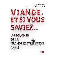 Viande : et si vous saviez...: Un boucher de la grande distribution parle (French Edition) Viande : et si vous saviez...: Un boucher de la grande distribution parle (French Edition) Kindle Paperback