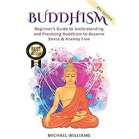 Buddhism: Beginner’s Guide to Understanding & Practicing Buddhism to Become Stress and Anxiety Free (Buddhism, Mindfulness, Meditation, Buddhism For Beginners) Buddhism: Beginner’s Guide to Understanding & Practicing Buddhism to Become Stress and Anxiety Free (Buddhism, Mindfulness, Meditation, Buddhism For Beginners) Paperback Audible Audiobook Kindle