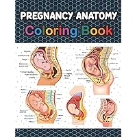 Pregnancy Anatomy Coloring Book: Pregnancy Anatomy Coloring Book For Pregnant Women. Pregnancy Anatomy Book for Medical Students. Anatomy Coloring Book of Women Pregnancy.