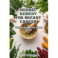 HERBAL REMEDY FOR BREAST CANCER : Natural Remedy for Breast Cancer HERBAL REMEDY FOR BREAST CANCER : Natural Remedy for Breast Cancer Kindle Paperback