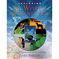 Exploring the World Around You: A Look at Nature from Tropics to Tundra (Exploring (New Leaf Press)) Exploring the World Around You: A Look at Nature from Tropics to Tundra (Exploring (New Leaf Press)) Paperback