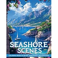 Seashore Scenes Coloring Book: Coloring Pages of Calming Effect Of The Seashore With Detailed Scenes From The Ocean