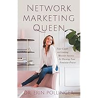 Network Marketing Queen: Your Guide to Creating Massive Success by Owning Your Feminine Power Network Marketing Queen: Your Guide to Creating Massive Success by Owning Your Feminine Power Kindle Paperback