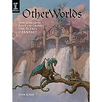 OtherWorlds: How to Imagine, Paint and Create Epic Scenes of Fantasy OtherWorlds: How to Imagine, Paint and Create Epic Scenes of Fantasy Hardcover Kindle
