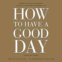 How to Have a Good Day: Harness the Power of Behavioral Science to Transform Your Working Life How to Have a Good Day: Harness the Power of Behavioral Science to Transform Your Working Life Audible Audiobook Paperback Kindle Audio CD
