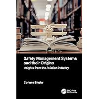 Safety Management Systems and their Origins: Insights from the Aviation Industry Safety Management Systems and their Origins: Insights from the Aviation Industry Kindle Hardcover