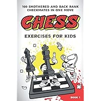 Chess exercises for kids: 100 smothered and back rank checkmates in one move (Chess Puzzles for Kids and Teens)