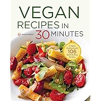 Vegan Recipes in 30 Minutes: A Vegan Cookbook with 106 Quick & Easy Recipes Vegan Recipes in 30 Minutes: A Vegan Cookbook with 106 Quick & Easy Recipes Paperback Kindle Hardcover