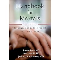 Handbook for Mortals: Guidance for People Facing Serious Illness Handbook for Mortals: Guidance for People Facing Serious Illness Paperback Hardcover