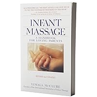 Infant Massage--Revised Edition: A Handbook for Loving Parents Infant Massage--Revised Edition: A Handbook for Loving Parents Paperback Kindle