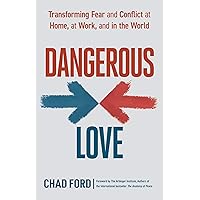 Dangerous Love: Transforming Fear and Conflict at Home, at Work, and in the World Dangerous Love: Transforming Fear and Conflict at Home, at Work, and in the World Paperback Audible Audiobook Kindle