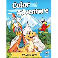 Color Adventure Coloring Book For Kids Ages 4-8: Fun And Adorable Activity Pages with Dinosaurs, Space, Pirates, Camping and More