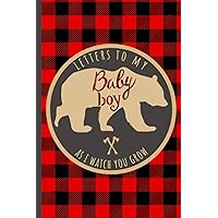 Letters To My Baby Boy As I Watch You Grow: 18 Years of Birthday Letter Prompts Journal, A Thoughtful Gift For New Mothers & Parents. Write Memories ... Capsule Keepsake Forever. Bear. Lumberjack