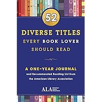 52 Diverse Titles Every Book Lover Should Read: A One Year Journal and Recommended Reading List from the American Library Association (Graduation Gift ... (52 Books Every Book Lover Should Read)