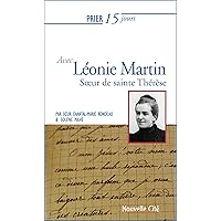 Prier 15 jours avec Léonie Martin: Soeur de Sainte Thérèse Prier 15 jours avec Léonie Martin: Soeur de Sainte Thérèse Paperback Kindle