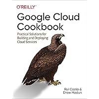 Google Cloud Cookbook: Practical Solutions for Building and Deploying Cloud Services Google Cloud Cookbook: Practical Solutions for Building and Deploying Cloud Services Paperback Kindle Audible Audiobook Audio CD