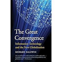 The Great Convergence: Information Technology and the New Globalization The Great Convergence: Information Technology and the New Globalization Paperback Kindle Hardcover