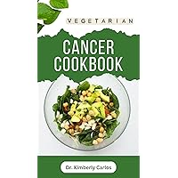 VEGETARIAN CANCER COOKBOOK: Healthy Eating to Prevent, Manage and Control Cancer Symptoms VEGETARIAN CANCER COOKBOOK: Healthy Eating to Prevent, Manage and Control Cancer Symptoms Kindle Paperback