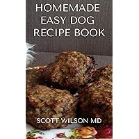 HOMEMADE EASY DOG RECIPE BOOK: How To Make A Delicious Food For Your dog To Fight Against Diseases And Boost Immunity HOMEMADE EASY DOG RECIPE BOOK: How To Make A Delicious Food For Your dog To Fight Against Diseases And Boost Immunity Kindle Paperback