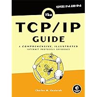 The TCP/IP Guide: A Comprehensive, Illustrated Internet Protocols Reference The TCP/IP Guide: A Comprehensive, Illustrated Internet Protocols Reference Hardcover Kindle Paperback