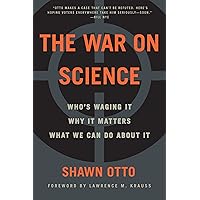 The War on Science: Who's Waging It, Why It Matters, What We Can Do About It The War on Science: Who's Waging It, Why It Matters, What We Can Do About It Kindle Paperback Audible Audiobook